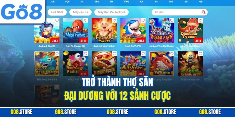 Trở thành thợ săn đại dương với 12 sảnh cược